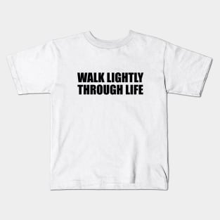 Walk lightly through life Kids T-Shirt